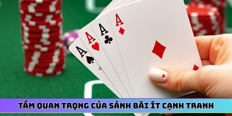 Tầm quan trọng của sảnh bài ít cạnh tranh