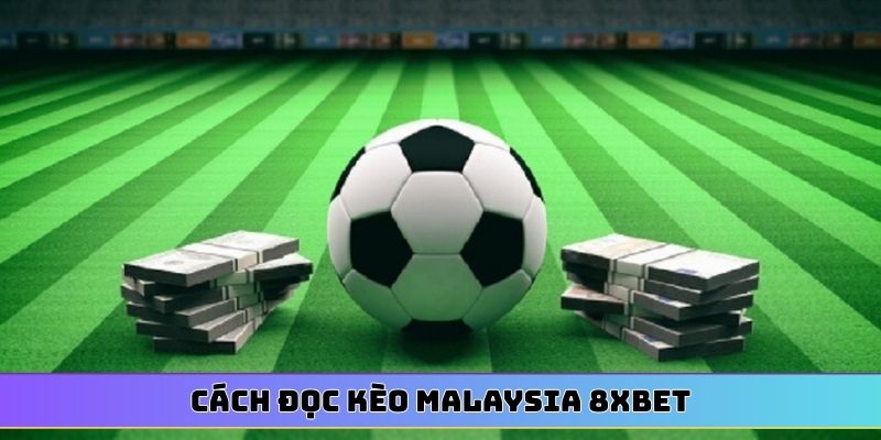 Cách đọc kèo Malaysia 8XBET