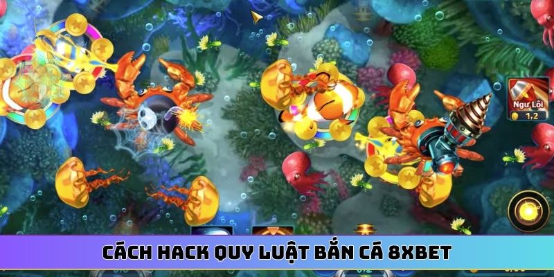 Cách hack quy luật bắn cá 8XBET