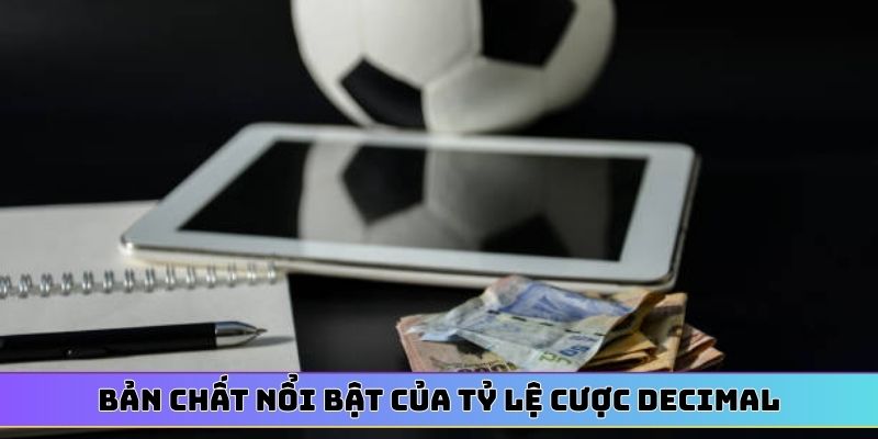 Bản chất nổi bật của tỷ lệ cược Decimal