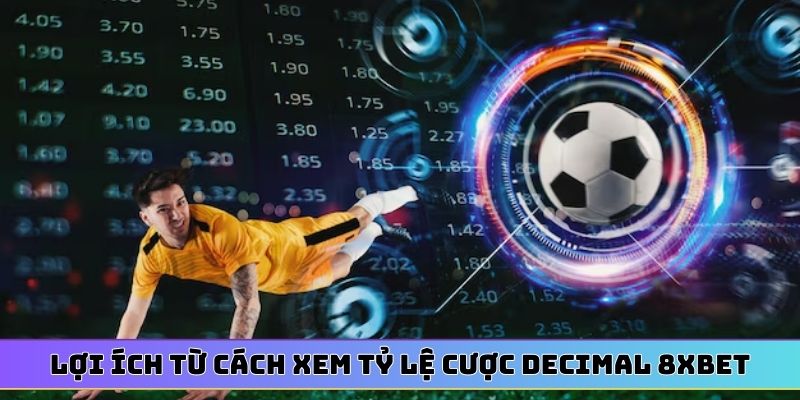 Lợi ích từ cách xem tỷ lệ cược Decimal 8XBET