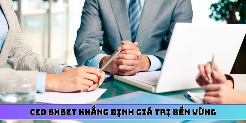 CEO 8XBET khẳng định giá trị bền vững