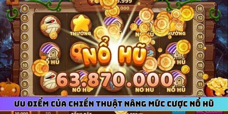 Ưu điểm của chiến thuật nâng mức cược nổ hũ 8XBET