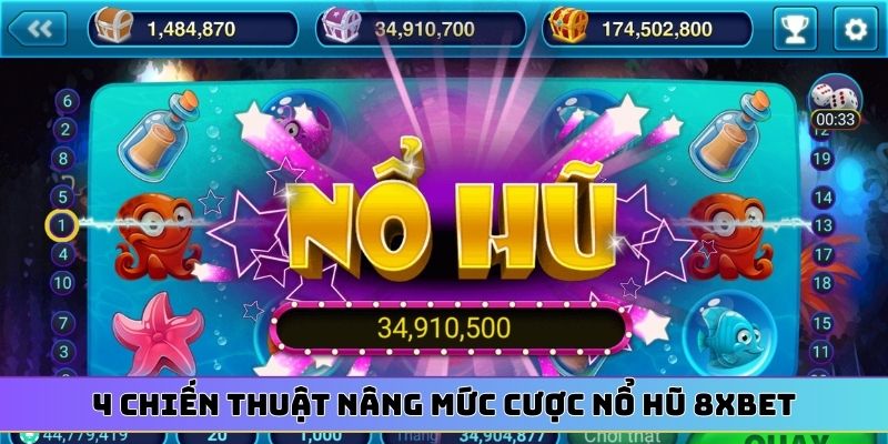 4 chiến thuật nâng mức cược nổ hũ 8XBET
