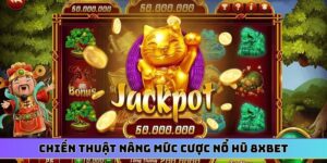 Chiến thuật nâng mức cược nổ hũ 8XBET
