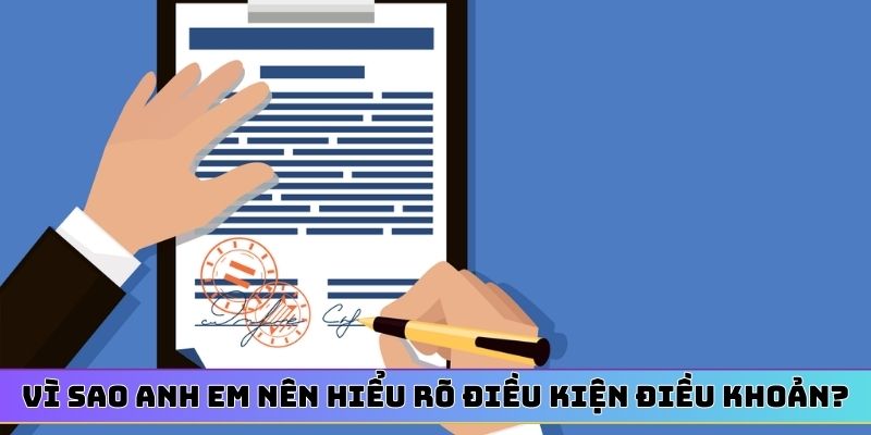 Vì sao anh em nên hiểu rõ điều kiện điều khoản?
