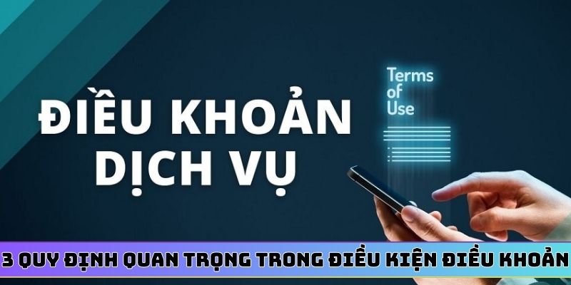 3 quy định quan trọng trong điều kiện điều khoản