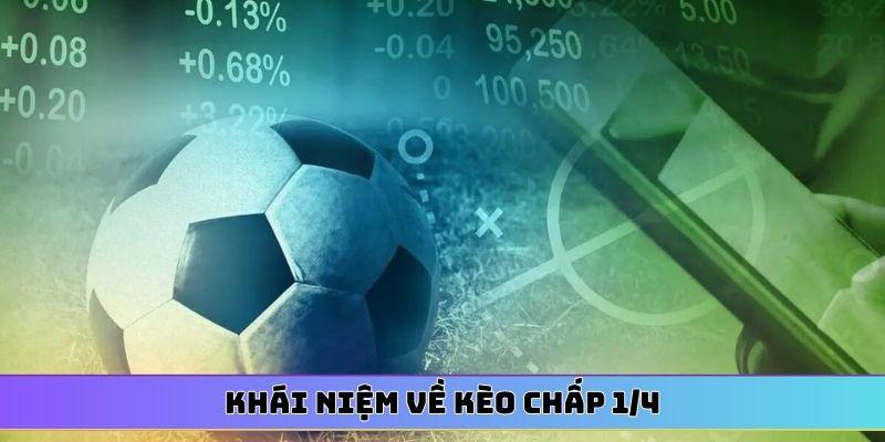 Khái niệm về kèo chấp 1/4