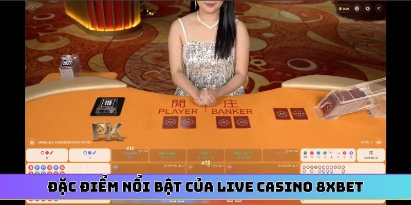 Đặc điểm nổi bật của Live Casino 8XBET