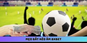 Mẹo bắt kèo âm 8XBET