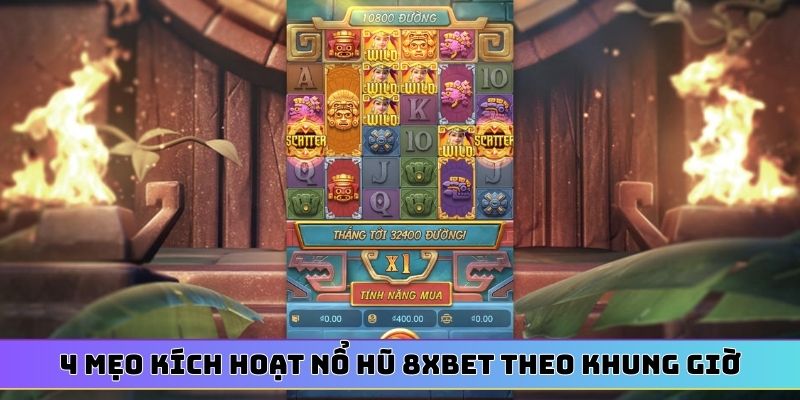 4 mẹo kích hoạt nổ hũ 8XBET theo khung giờ