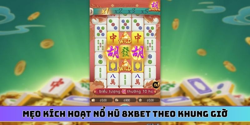 mẹo kích hoạt nổ hũ 8XBET theo khung giờ