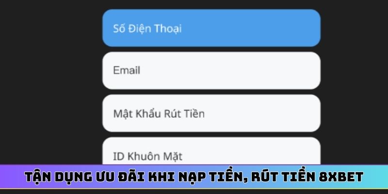 Tận dụng ưu đãi khi nạp tiền, rút tiền 8XBET